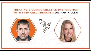 Treating & Curing Erectile Dysfunction With Stem Cell Therapy – Dr. Amy Killen #407