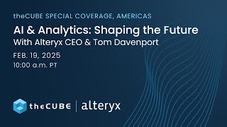 AI \u0026 Analytics- Shaping the Future With Alteryx CEO \u0026 Tom Davenport