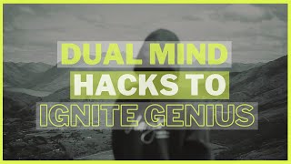 Dual Mind Hacks to Unlock Your Genius (Part 1)