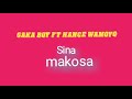 GAKA BOY FT HANCE WAMOYO___SINA MAKOSA