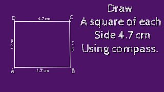 How to construct a square of each side 4.7 cm using compass. shsirclasses.