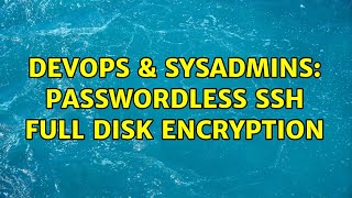 DevOps & SysAdmins: Passwordless SSH Full Disk Encryption (2 Solutions!!)