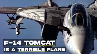 Why the F-14 Tomcat Is a Terrible Plane?