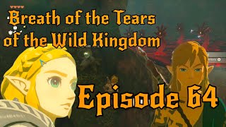 Zelda: Breath of the Tears of the Wild Kingdom Episode 64