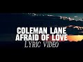 Coleman Lane - Afraid Of Love ( Lyric Video )