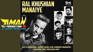 Ral Khushian Manaiyan Jazzy B Remix Dj Lahoria Production by Dj Aman Production Original Mix