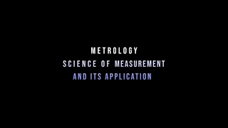 Metrology, Science of Measurement and its application