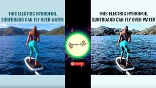 Electric Hydrofoil Surfboard Can Fly Over Water