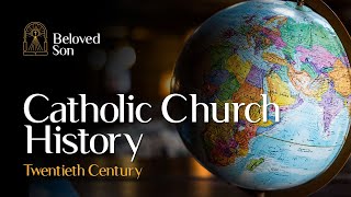 Catholic Church History | Twentieth Century