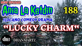 ILOCANO COMEDY DRAMA | LUCKY CHARM | ANIA LA KETDIN 188 | NEW UPLOAD