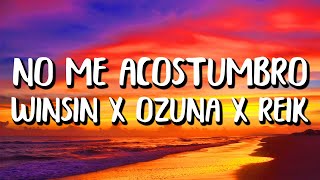 Wisin x Ozuna x Reik - No Me Acostumbro (Letra/Lyrics) ft.  Miky Woodz & Los Legendarios
