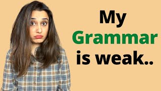 "I want to be fluent in English but my Grammar is weak" - You don't have to worry about this