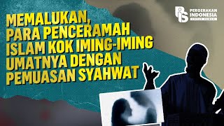 Memalukan, Para Penceramah Islam Kok Iming-Iming Umatnya Dengan Pemuasan Syahwat