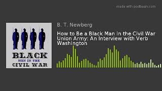 How to Be a Black Man in the Civil War Union Army: An Interview with Verb Washington