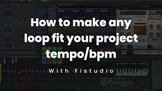 How to make any loop fit your project tempo/bpm with Flstudio