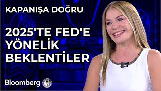 Kapanışa Doğru - 2025'te Fed'e Yönelik Beklentiler | 24 Aralık 2024