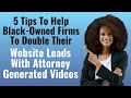 Black Lawyers Can 2x Their Website Leads With Attorney-Generated Videos