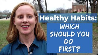 HEALTHY HABITS:  Which daily habits to do first (science based)