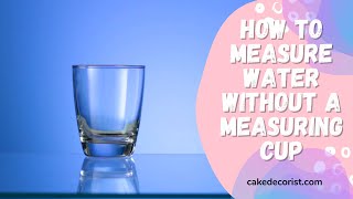 How to Measure Water Without a Measuring Cup