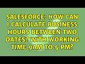 Salesforce: How can I calculate business hours between two dates? with working time 9Am to 5 Pm?