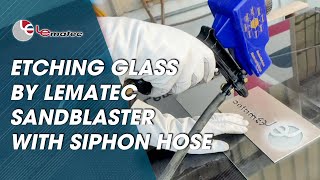 Etching glass by lematec sand blaster with siphon hose, fast and easy to do sandblasting on surface