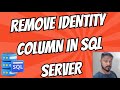 How to remove identity column in SQL Server