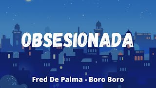 Boro Boro, Fred De Palma - Obsesionada (Testo/Lyrics)