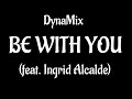 DynaMix - Be With You (feat. Ingrid Alcalde) [DynaSounds Release] (Official Lyric Video)