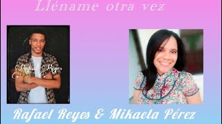 Lléname otra vez_Rafael Reyes feat Mikaela Pérez