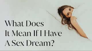 What Does It Mean If I Have A Sex Dream?