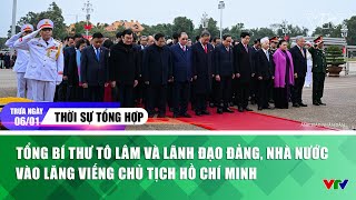 Thời sự trưa 6/1: Tổng Bí thư Tô Lâm và lãnh đạo Đảng, Nhà nước vào Lăng viếng Chủ tịch Hồ Chí Minh