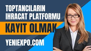 YeniExpo Türkiye'de bulunan yerli üreticilerin ve toptancıların Ihracat Platformu