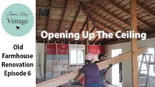 Old Farmhouse Renovation Opening Up The Ceiling | Episode 6