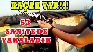 53 saniyede yakalanan kaçak ve hediye gelen çapar