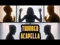 Imagine Dragons - Thunder (TVT - Acapella cover)