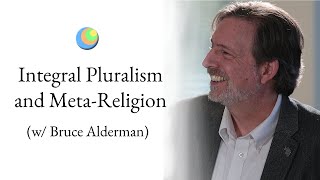 Metamodern Spirituality | Integral Pluralism and Meta-Religion (w/ Bruce Alderman)