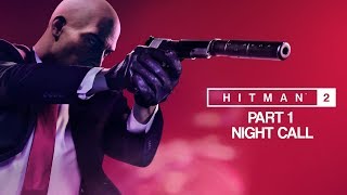 HITMAN 2 Gameplay Walkthrough Part 1 - Night Call