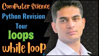 Python Revision Tour | While loop om Python | Class 12 Computer Science with Python |Session-2024-25