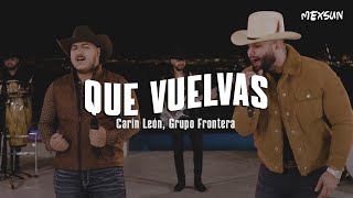 QUE VUELVAS (LETRA) - Carin León, Grupo Frontera