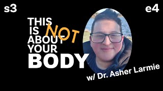 This Is Not About Your Body | Doctors, Diabetes, and Diets w/ Dr. Asher Larmie | S3E4