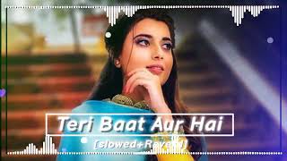 Lo-fi | Teri Baat Aur Hai | [slowed reverb] song .......