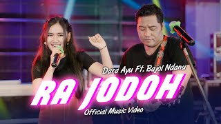 Download Mp3 Dara Ayu Ft. Bajol Ndanu - Ra Jodoh (Official Music Video)