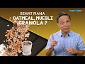 MANA LEBIH SEHAT OAT, MUESLI, GRANOLA ??