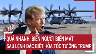 Quá nhanh: Biển người 'biến mất’ sau lệnh đặc biệt hỏa tốc từ ông Trump