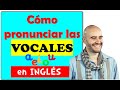 Cómo pronunciar las VOCALES en INGLÉS