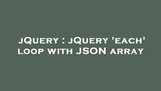 jQuery : jQuery 'each' loop with JSON array