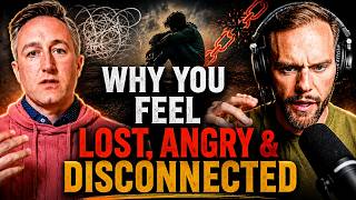 Why You Feel Lost, Angry & Disconnected