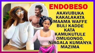 ENDOBESO: Akavubuka Kakalakata Maama Waffe Buli Kadde Kata  Kamukutule Omugongo, Njagala Kumanya