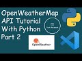 OpenWeatherMap API With Python (Pt. 2) | API Tutorial Series