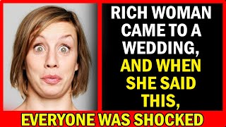 Rich Woman Came To A Wedding And When She Said THIS Everyone Was Shocked